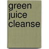 Green Juice Cleanse door Jesse van der Velde