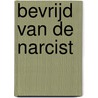 Bevrijd van de narcist door Ilonka de Rooij