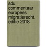 Sdu Commentaar Europees Migratierecht. Editie 2018 door Onbekend