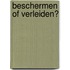 Beschermen of verleiden?