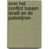 over het conflict tussen israël en de palestijnen