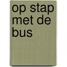Op stap met de bus by Unknown