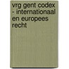 VRG Gent Codex - Internationaal en Europees recht by Unknown
