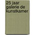 25 jaar Galerie De Kunstkamer