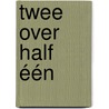Twee over half één door Suzanne Wouda