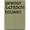 Gewoon Luchtdicht Bouwen by Unknown