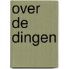 Over de dingen by Bart Plouvier
