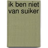 Ik ben niet van suiker door Judith van den Reek
