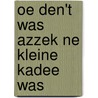 Oe den't was azzek ne kleine kadee was door Georges Juul Lenart