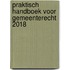 Praktisch handboek voor gemeenterecht 2018