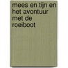 Mees en Tijn en het avontuur met de roeiboot door Onbekend