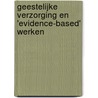 Geestelijke verzorging en 'evidence-based' werken door Ton Bersee
