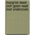 Margriet weet zich geen raad met onderzoek.