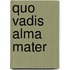 Quo Vadis Alma Mater