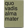 Quo Vadis Alma Mater by Jan M.G. Kleinpenning