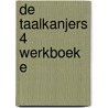 De Taalkanjers 4 Werkboek E by diverse