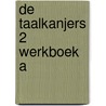 De Taalkanjers 2 Werkboek A door diverse