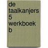 De Taalkanjers 5 Werkboek B by diverse
