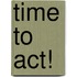 Time to act!