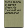 Alleen samen of samen alleen: de toekomst van vriendschap door Marjolijn Antheunis