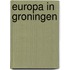Europa in Groningen