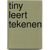 Tiny leert tekenen by Gijs Haag