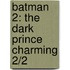 Batman 2: The Dark Prince Charming 2/2