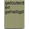 Gelouterd en geheiligd door L. Vogelaar