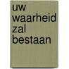 Uw Waarheid zal bestaan door M. Krijgsman