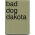 Bad dog Dakota