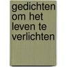 GEDICHTEN OM HET LEVEN TE VERLICHTEN by Poëter Kok
