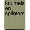 Kruimels en splinters by Ton de Groot