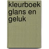 Kleurboek Glans en Geluk door Onbekend