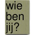 Wie ben jij?