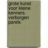 Grote Kunst voor Kleine Kenners. Verborgen Parels by ThaïS. Vanderheyden