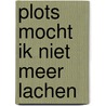Plots mocht ik niet meer lachen by Darya Safai