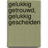 Gelukkig getrouwd, gelukkig gescheiden