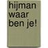 Hijman waar ben je!