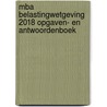 MBA Belastingwetgeving 2018 Opgaven- en antwoordenboek door Peter Dekker