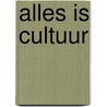 Alles is cultuur door Onbekend