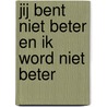 Jij Bent Niet Beter En Ik Word Niet Beter door Anne Winters