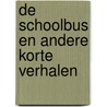 De schoolbus en andere korte verhalen by JoséE. Van Laer