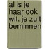 Al is je haar ook wit, je zult beminnen