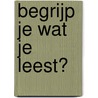 Begrijp je wat je leest? door Hans van de Lagemaat