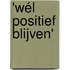 'wél positief blijven'