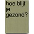 Hoe blijf je gezond?