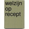 WELZIJN OP RECEPT door Ml Heijnders