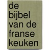 De bijbel van de Franse keuken by Alain Caron