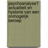 Psychoanalyse? Actualiteit en hystorie van een onmogelijk beroep door Wim Galle