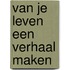 Van je leven een verhaal maken